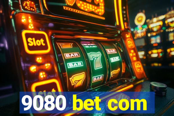 9080 bet com